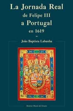 Cubierta de LA JORNADA REAL DE FELIPE III A PORTUGAL EN 1619