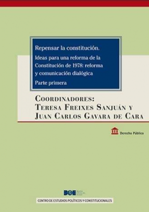 Cubierta de REPENSAR LA CONSTITUCIÓN. IDEAS PARA UNA REFORMA DE LA CONSTITUCIÓN DE 1978: REFORMA Y COMUNICACIÓN DIALÓGICA. PARTE PRIMERA