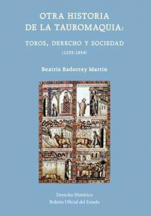 Cubierta de OTRA HISTORIA DE LA TAUROMAQUIA: TOROS, DERECHO Y SOCIEDAD (1235-1854)