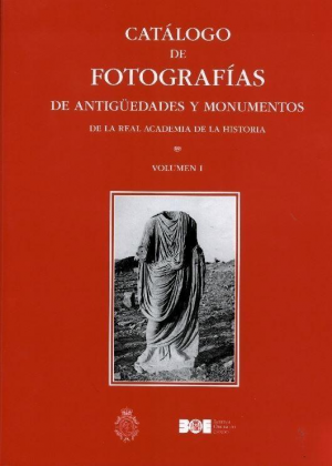 CATÁLOGO DE FOTOGRAFÍAS DE ANTIGÜEDADES Y MONUMENTOS DE LA REAL ACADEMIA DE LA HISTORIA