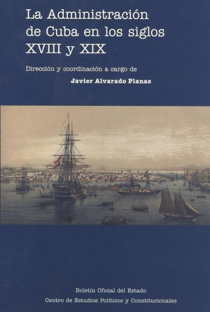 LA ADMINISTRACIÓN DE CUBA EN LOS SIGLOS XVIII Y XIX