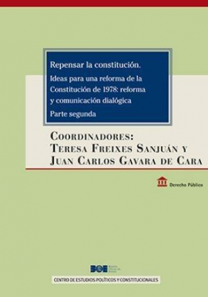 REPENSAR LA CONSTITUCIÓN. IDEAS PARA UNA REFORMA DE LA CONSTITUCIÓN DE 1978: REFORMA Y COMUNICACIÓN DIALÓGICA. PARTE SEGUNDA