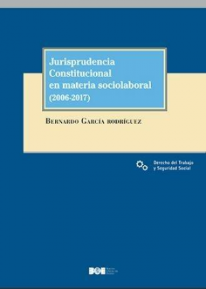 Cubierta de JURISPRUDENCIA CONSTITUCIONAL EN MATERIA SOCIOLABORAL (2006-2017)