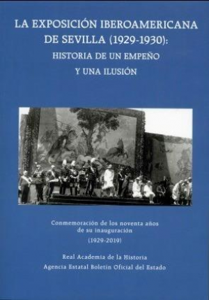 LA EXPOSICIÓN IBEROAMERICANA DE SEVILLA (1929-1930): HISTORIA DE UN EMPEÑO Y UNA ILUSIÓN