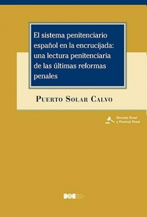 Cubierta de EL SISTEMA PENITENCIARIO ESPAÑOL EN LA ENCRUCIJADA: UNA LECTURA PENITENCIARIA DE LAS ÚLTIMAS REFORMAS PENALES
