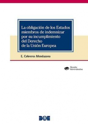 Cubierta de LA OBLIGACIÓN DE LOS ESTADOS MIEMBROS DE INDEMNIZAR POR SU INCUMPLIMIENTO DEL DERECHO DE LA UNIÓN EUROPEA