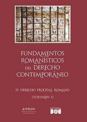 FUNDAMENTOS ROMANÍSTICOS DEL DERECHO CONTEMPORÁNEO. TOMO IV DERECHO PROCESAL ROMANO