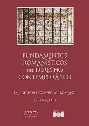 FUNDAMENTOS ROMANÍSTICOS DEL DERECHO CONTEMPORÁNEO. TOMO IX DERECHO COMERCIAL ROMANO