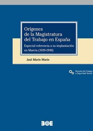 Orígenes de la Magistratura del Trabajo en España. Especial referencia a su implantación en Murcia (1939-1940)