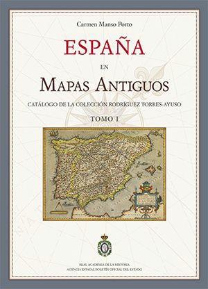 ESPAÑA EN MAPAS ANTIGUOS. CATÁLOGO DE LA COLECCIÓN RODRÍGUEZ TORRES-AYUSO (DOS TOMOS)