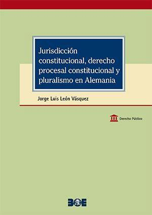 JURISDICCIÓN CONSTITUCIONAL, DERECHO PROCESAL CONSTITUCIONAL Y PLURALISMO EN ALEMANIA