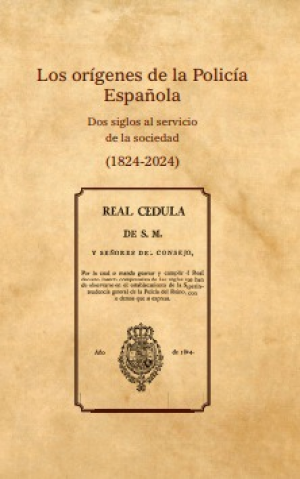 Los orígenes de la Policía Española. Dos siglos al servicio de la sociedad (1824-2024)
