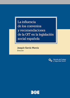 Cubierta de INFLUENCIA DE LOS CONVENIOS Y RECOMENDACIONES DE LA OIT EN LA LEGISLACION SOCIAL ESPAÑOLA, LA