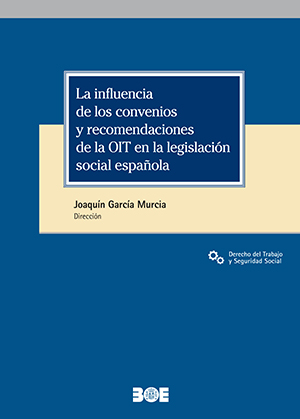 LA INFLUENCIA DE LOS CONVENIOS Y RECOMENDACIONES DE LA OIT EN LA LEGISLACION SOCIAL ESPAÑOLA