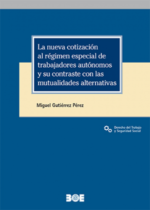 Más información de LA NUEVA COTIZACIÓN AL RÉGIMEN ESPECIAL DE TRABAJADORES AUTÓNOMOS Y SU CONTRASTE CON LAS MUTUALIDADES ALTERNATIVAS