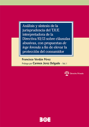 Más información de ANÁLISIS Y SÍNTESIS DE LA JURISPRUDENCIA DE TJUE INTERPRETADORA DE LA DIRECTIVA  93/13 SOBRE CLÁUSULAS ABUSIVAS, CON PROPUESTAS  DE LEGE FERENDA A FIN DE ELEVAR LA PROTECCIÓN DEL CONSUMIDOR