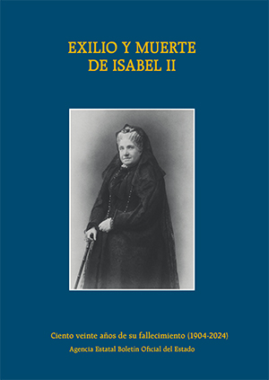 EXILIO Y MUERTE DE ISABEL II. 120 AÑOS DE SU FALLECIMIENTO (1904-2024)