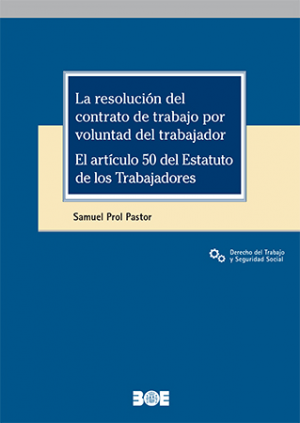 Cubierta de LA RESOLUCIÓN DEL CONTRATO DE TRABAJO POR VOLUNTAD DEL TRABAJADOR. EL ARTÍCULO 50 DEL ESTATUTO DE LOS TRABAJADORES