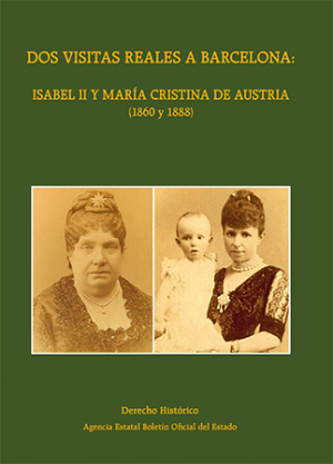 Cubierta de DOS VISITAS REALES A BARCELONA: ISABEL II Y MARÍA  CRISTINA DE AUSTRIA (1860 Y 1888)