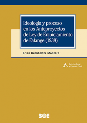 Cubierta de IDEOLOGÍA Y PROCESO DE LOS ANTEPROYECTOS DE LA LEY DE ENJUICIAMIENTO DE FALANGE (1938)