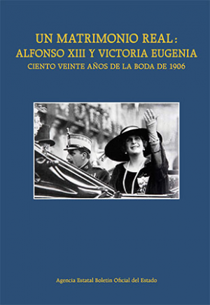 UN MATRIMONIO REAL: ALFONSO XIII Y VICTORIA EUGENIA.