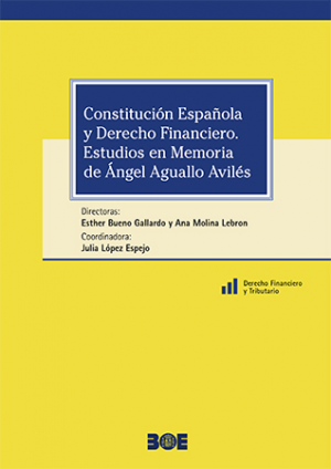 CONSTITUCIÓN ESPAÑOLA Y DERECHO FINANCIERO. ESTUDIOS EN MEMORIA DE ÁNGEL AGUALLO AVILÉS