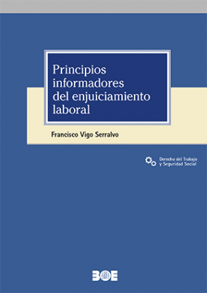 PRINCIPIOS INFORMADORES DEL ENJUICIAMIENTO LABORAL
