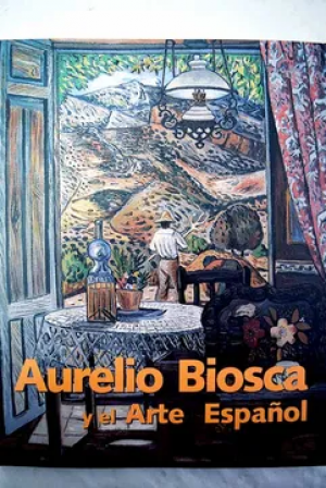 Cubierta de AURELIO BIOSCA Y EL ARTE ESPAÑOL