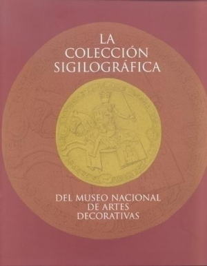 LA COLECCIÓN SIGILOGRÁFICA DEL MUSEO NACIONAL DE ARTES DECORATIVAS