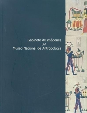 Cubierta de GABINETE DE IMÁGENES DEL MUSEO NACIONAL DE ANTROPOLOGÍA