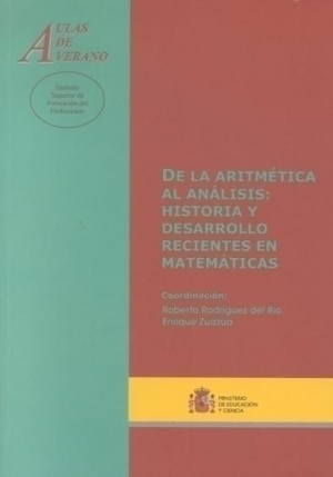 DE LA ARITMÉTICA AL ANÁLISIS: HISTORIA Y DESARROLLO RECIENTES EN MATEMÁTICAS. (AULAS DE VERANO)