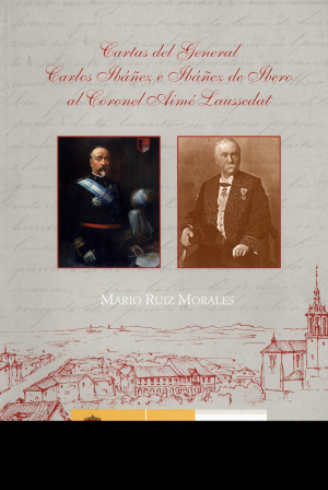 CARTAS DEL GENERAL CARLOS IBÁÑEZ E IBÁÑEZ DE ÍBERO AL CORONEL AIMÉ LAUSSEDAT