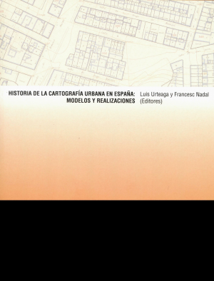 Cubierta de HISTORIA DE LA CARTOGRAFÍA URBANA EN ESPAÑA: MODELOS Y REALIZACIONES