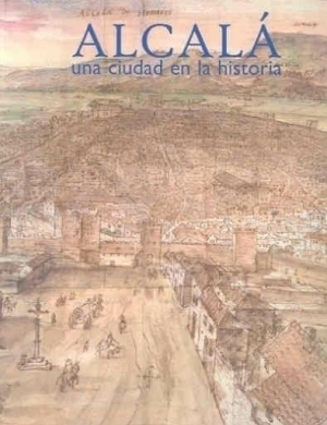 ALCALÁ. UNA CIUDAD EN LA HISTORIA