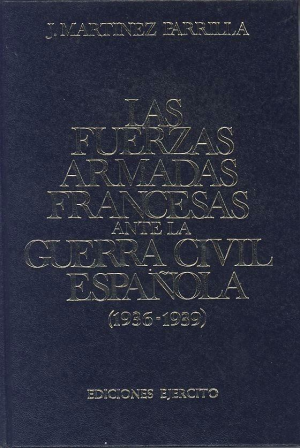 Cubierta de LAS FUERZAS ARMADAS FRANCESAS ANTE LA GUERRA CIVIL ESPAÑOLA (1936-1939)