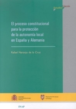 Cubierta de EL PROCESO CONSTITUCIONAL PARA LA PROTECCION DE LA AUTONOMIA LOCAL EN ESPAÑA Y ALEMANIA