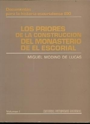 LOS PRIORES DE LA CONSTRUCCIÓN DEL MONASTERIO DE EL ESCORIAL VOL. I