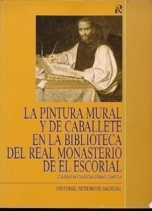 Cubierta de LA PINTURA MURAL Y DE CABALLETE EN LA BIBLIOTECA DEL REAL MONASTERIO DE EL ESCORIAL