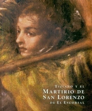TIZIANO Y EL MARTIRIO DE SAN LORENZO DE EL ESCORIAL