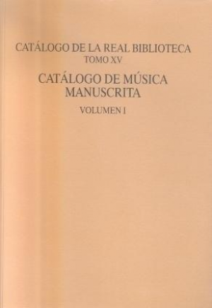 CATÁLOGO DE LA REAL BIBLIOTECA. TOMO XV CATÁLOGO DE MÚSICA MANUSTRICA