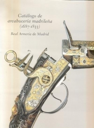 CATÁLOGO DE ARCABUCERÍA MADRILEÑA (1687-1833)