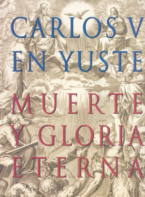 Cubierta de CARLOS V EN YUSTE. MUERTE Y GLORIA ETERNA