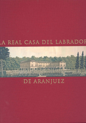 Cubierta de LA REAL CASA DEL LABRADOR DE ARANJUEZ