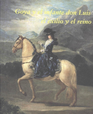Cubierta de GOYA Y EL INFANTE DON LUIS: EL EXILIO Y EL REINO