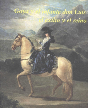 GOYA Y EL INFANTE DON LUIS: EL EXILIO Y EL REINO