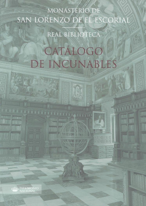 CATÁLOGO DE INCUNABLES DE LA REAL BIBLIOTECA DE SAN LORENZO DE EL ESCORIAL