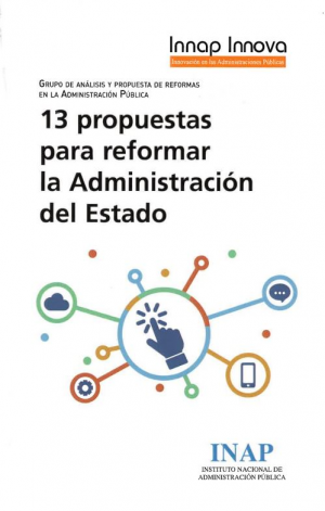 13 PROPUESTAS PARA REFORMAR LA ADMINISTRACION DEL ESTADO