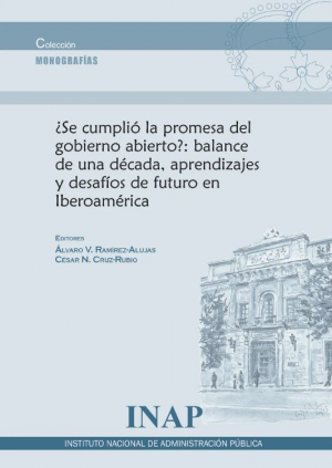 ¿SE CUMPLIÓ LA PROMESA DEL GOBIERNO ABIERTO?: BALANCE DE UNA DÉCADA, APRENDIZAJES Y DESAFÍOS DE FUTURO EN IBEROAMÉRICA