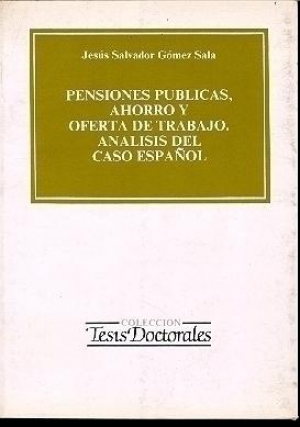 PENSIONES PÚBLICAS, AHORRO Y OFERTA DE TRABAJO. ANÁLISIS DEL CASO ESPAÑOL
