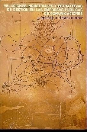 RELACIONES INDUSTRIALES Y ESTRATEGIAS DE GESTIÓN EN LAS EMPRESAS PÚBLICAS DE COMUNICACIONES